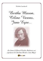 Bertha Mason, Céline Varens, Jane Eyre... (Le donne di Edward Fairfax Rochester nei capolavori di Charlotte Brontë e Jean Rhys) di Michela Lombardi edito da Youcanprint