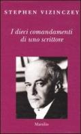 I dieci comandamenti di uno scrittore. Verità e menzogne in letteratura di Stephen Vizinczey edito da Marsilio