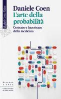 L' arte della probabilità. Certezze e incertezze della medicina di Daniele Coen edito da Raffaello Cortina Editore