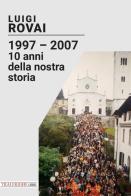 1997-2007. 10 anni della nostra storia di Luigi Rovai edito da Tra le righe libri
