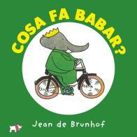 Cosa fa Babar? Ediz. a colori di Jean de Brunhoff edito da Pulce