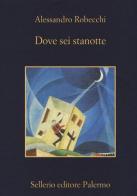 Dove sei stanotte di Alessandro Robecchi edito da Sellerio Editore Palermo