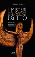 I misteri dell'antico Egitto. Magia, riti, religione e iniziazione di Roberto Tresoldi edito da De Vecchi