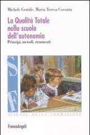 La qualità totale nella scuola dell'autonomia. Principi, metodi, strumenti di Michele Gentile, Maria Teresa Cocozza edito da Franco Angeli