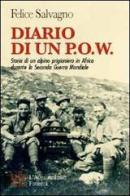 Diario di un P.O.W. Storia di un alpino prigioniero in Africa durante la seconda guerra mondiale di Flavia Salvagno edito da L'Autore Libri Firenze