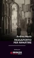 Passaporto per ripartire di Andrea Maulà edito da Ibiskos Editrice Risolo