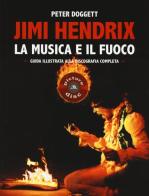 Jimi Hendrix. La musica e il fuoco. Guida alla discografia completa di Peter Doggett edito da Arcana