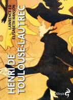 Henri de Toulouse-Lautrec di Lawrence Hanson, Elisabeth Hanson edito da Odoya