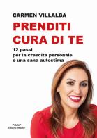 Prenditi cura di te. 12 passi per la crescita personale e una sana autostima di Carmen Villalba edito da Smasher