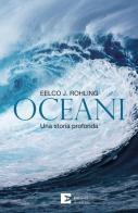 Oceani. Una storia profonda di Eelco J. Rohling edito da Edizioni Ambiente
