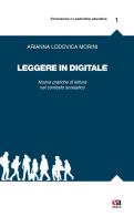 Leggere in digitale. Nuove pratiche di lettura nel contesto scolastico di Arianna Lodovica Morini edito da Anicia (Roma)