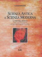 Scienza antica e scienza moderna di Helena Petrovna Blavatsky edito da Cerchio della Luna