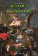 Bestiario di Parthenope. Storie e creature tra leggenda e realtà di Fiorella Franchini edito da Edizioni Intra Moenia