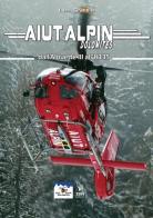 Aiut Alpin Dolomites. Dall'Alouette III all'H135 di Luca Granella edito da IBN