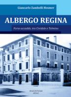 Albergo Regina. Forse accadde, tra Cividale e Tolmino di Giancarlo Zambelli Hosmer edito da Aviani & Aviani editori