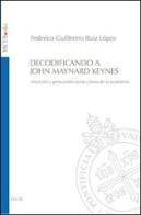 Decodificando a John Maynard Keynes. Intuición y persuasión como claves de la economía di Federico G. Ruiz López edito da Edusc