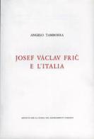 Osef Vaclav Fric e l'Italia di Angelo Tamborra edito da Ist. Storia Risorgimento It.