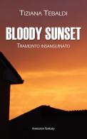 Bloody sunset. Tramonto insanguinato di Tiziana Tebaldi edito da Il trifoglio bianco