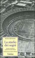 Lo stadio dei sogni. Undici campioni giocano la loro storia di Andrea Schianchi edito da Limina