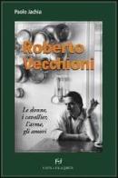 Roberto Vecchioni. Le donne, i cavallier, l'arme, gli amori di Paolo Jachia edito da Frilli