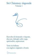 Sri Chinmoy risponde. Raccolta di domande e risposte, discorsi, si, dialoghi sullo yoga, spiritualità, aspirazione. Testo inglese a fronte vol.1 di Sri Chinmoy edito da The Golden Shore