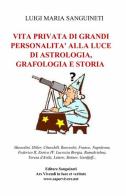 Vita privata di grandi personalità alla luce di astrologia, grafologia e storia di Luigi Maria Sanguineti edito da ilmiolibro self publishing