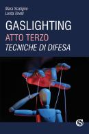 Gaslighting. Atto terzo. Tecniche di difesa di Mara Scatigno, Lorita Tinelli edito da CSA Editrice
