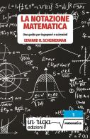 La notazione matematica. Una guida per ingegneri e scienziati di Edward R. Scheinerman edito da In Riga Edizioni