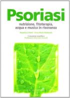 Psoriasi. Nutrizione, fitoterapia, acqua e musica in risonanza di Rosanna Li Pomi, Anne M. Matteodo edito da Fusta