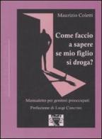 Come faccio a sapere se mio figlio si droga? Manualetto per genitori preoccupati di Maurizio Coletti edito da Antigone