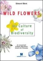 Wild FLowers. The culture of biodiversity di Edward Bent edito da Sestante