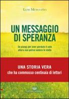 Un messaggio di speranza. Se piangi per aver perduto il sole allora non potrai vedere le stelle di Luis Montano edito da Michael Edizioni