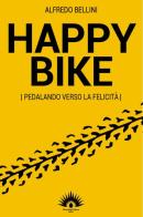 Happy bike. Pedalando verso la felicità di Alfredo Bellini edito da Marotta e Cafiero
