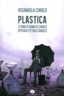 Plastica. Storia di Donato Chirico operaio petrolchimico di Rosangela Chirico edito da Kurumuny