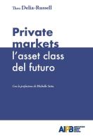 Private markets: l'asset class del futuro di Theo Delia-Russell edito da AIPB
