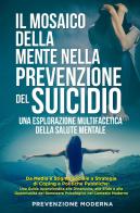 Il mosaico della mente nella prevenzione del suicidio. Una esplorazione multifacetica della salute mentale edito da Youcanprint