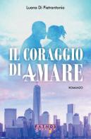 Il coraggio di amare di Luana Di Pietrantonio edito da Pathos Edizioni