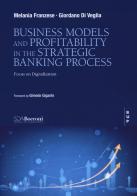 Business model and profitability in the banking strategy di Melania Franzese, Giordano Di Vegli edito da Bocconi University Press