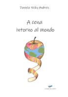 A cena intorno al mondo di Daniela Nicky Andreis edito da Edizioni Vallescrivia