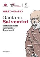 Gaetano Salvemini. Testimonianze, interviste e documenti di Mirko Grasso edito da Kurumuny