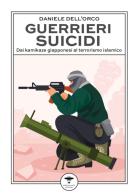 Guerrieri suicidi. Dai kamikaze giapponesi al terrorismo islamico di Daniele Dell'Orco edito da Idrovolante Edizioni