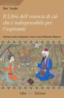Il libro dell'essenza di ciò che è indispensabile per l'aspirante di Arabi Ibn edito da Irfan
