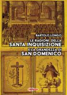 Le ragioni della Santa Inquisizione e la grandezza di San Domenico. Ovvero: San Domenico e l'Inquisizione al Tribunale della Ragione e della Storia di Bartolo Longo edito da Edizioni Radio Spada