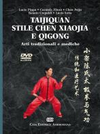 Taijiquan stile chen Xiaojia e Qicong. Arti tradizionali e mediche. Con DVD di Lucio Pippa, Carmela Filosa, Chen Peiju edito da CEA
