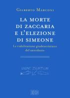 La morte di Zaccaria e l'elezione di Simeone. La riabilitazione giudeocristiana del sacerdozio. Indagine sul Protovangelo di Giacomo 22-25 di Gilberto Marconi edito da EDB