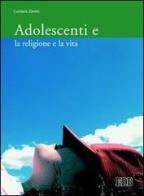 Adolescenti e la religione e la vita di Luciano Zanini edito da EDB