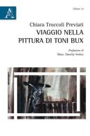 Viaggio nella pittura di Toni Bux di Chiara Troccoli Previati edito da Aracne
