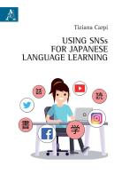 Using SNSs for Japanese Language Learning di Tiziana Carpi edito da Aracne