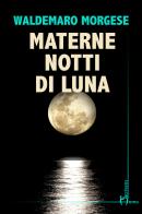 Materne notti di luna di Waldemaro Morgese edito da Homo Scrivens