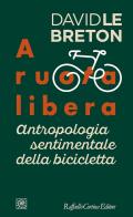 A ruota libera. Antropologia sentimentale della bicicletta di David Le Breton edito da Raffaello Cortina Editore